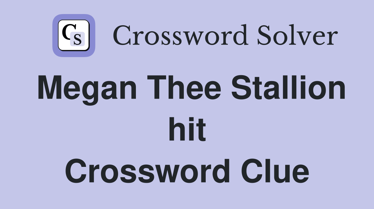Megan Thee Stallion hit Crossword Clue Answers Crossword Solver